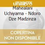 Mahealani Uchiyama - Ndoro Dze Madzinza cd
