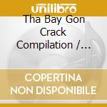 Tha Bay Gon Crack Compilation / Various - Tha Bay Gon Crack Compilation / Various cd