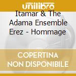 Itamar & The Adama Ensemble Erez - Hommage cd
