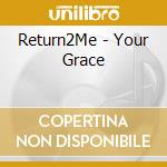 Return2Me - Your Grace cd