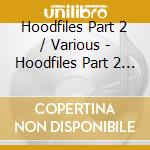 Hoodfiles Part 2 / Various - Hoodfiles Part 2 / Various cd