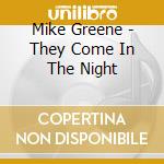 Mike Greene - They Come In The Night cd