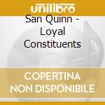 San Quinn - Loyal Constituents cd