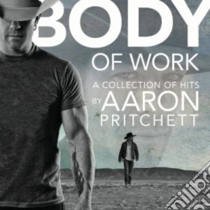 Aaron Pritchett - Body Of Work cd musicale di Aaron Pritchett