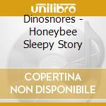 Dinosnores - Honeybee Sleepy Story