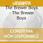 The Brewer Boys - The Brewer Boys cd musicale di The Brewer Boys