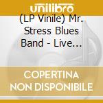 (LP Vinile) Mr. Stress Blues Band - Live At The Brick Cottage 1972-73 lp vinile di Mr. Stress Blues Band