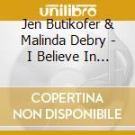 Jen Butikofer & Malinda Debry - I Believe In Christ cd