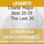 Charlie Major - Best 20 Of The Last 20 cd musicale di Charlie Major