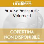 Smoke Sessions - Volume 1 cd musicale di Smoke Sessions