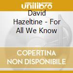 David Hazeltine - For All We Know cd musicale di David Hazeltine