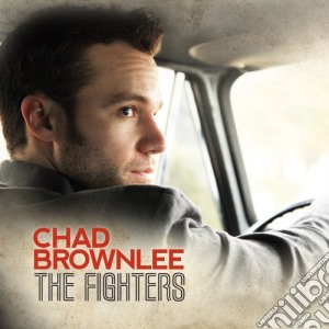Chad Brownlee - The Fighters cd musicale di Chad Brownlee