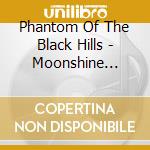 Phantom Of The Black Hills - Moonshine Bright cd