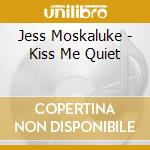 Jess Moskaluke - Kiss Me Quiet cd