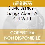 David James - Songs About A Girl Vol 1 cd