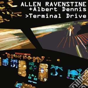 Allen / Dennis,Albert Ravenstine - Terminal Drive cd musicale di Allen / Dennis,Albert Ravenstine