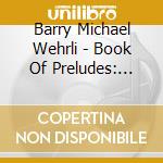 Barry Michael Wehrli - Book Of Preludes: 1-15 For Piano cd
