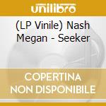 (LP Vinile) Nash Megan - Seeker lp vinile di Nash Megan