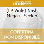 (LP Vinile) Nash Megan - Seeker vinile