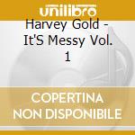 Harvey Gold - It'S Messy Vol. 1 cd