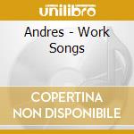 Andres - Work Songs cd