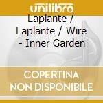 Laplante / Laplante / Wire - Inner Garden cd