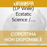 (LP Vinile) Ecstatic Science / Various vinile