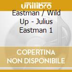 Eastman / Wild Up - Julius Eastman 1 cd
