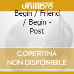 Begin / Friend / Begin - Post cd
