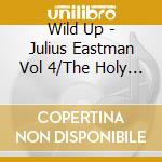 Wild Up - Julius Eastman Vol 4/The Holy Presence cd