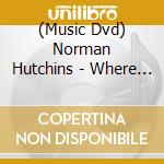 (Music Dvd) Norman Hutchins - Where I Long To Be cd musicale
