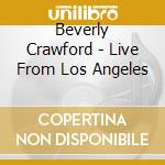 Beverly Crawford - Live From Los Angeles cd musicale di Beverly Crawford