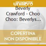 Beverly Crawford - Choo Choo: Beverlys Testimony cd musicale di Beverly Crawford