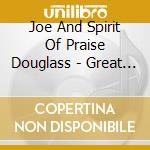 Joe And Spirit Of Praise Douglass - Great I Am cd musicale di Joe And Spirit Of Praise Douglass