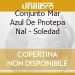 Conjunto Mar Azul De Pnotepa Nal - Soledad cd