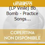 (LP Vinile) Bb Bomb - Practice Songs (Splatter Vinyl) vinile