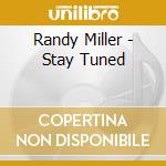 Randy Miller - Stay Tuned cd musicale di Randy Miller