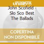 John Scofield - Slo Sco Best The Ballads cd