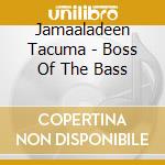 Jamaaladeen Tacuma - Boss Of The Bass cd
