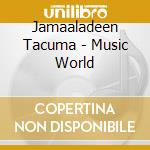 Jamaaladeen Tacuma - Music World cd musicale di Jamaaladeen Tacuma