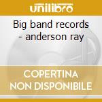 Big band records - anderson ray cd musicale di Anderson Ray
