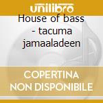 House of bass - tacuma jamaaladeen cd musicale di Tacuma Jamaaladeen