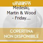 Medeski, Martin & Wood - Friday Afternoon Universe cd musicale di MEDESKI MARTIN & WOO