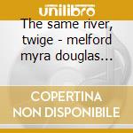 The same river, twige - melford myra douglas dave cd