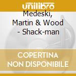 Medeski, Martin & Wood - Shack-man