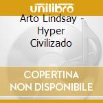 Arto Lindsay - Hyper Civilizado cd
