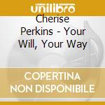 Cherise Perkins - Your Will, Your Way cd