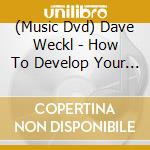 (Music Dvd) Dave Weckl - How To Develop Your Own Sound cd musicale