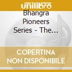 Bhangra Pioneers Series - The Birth Of Southall Bhangra (4 Cd) cd