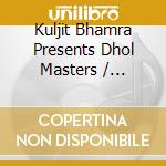 Kuljit Bhamra Presents Dhol Masters / Various cd
